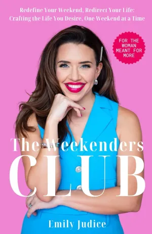 The Weekenders Club: Redefine Your Weekend, Redirect Your Life: Crafting the Life You Desire, One Weekend at a Time Paperback  September 24, 2024